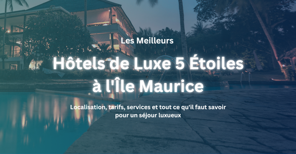 Les Meilleurs Hôtels de Luxe 5 Étoiles à l’Île Maurice